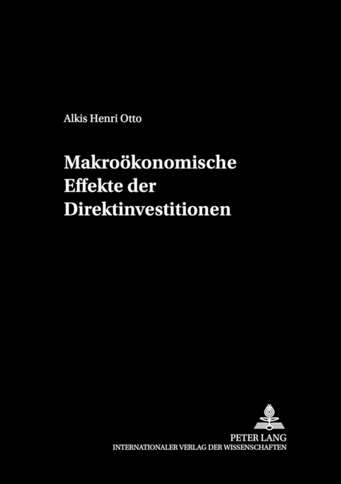 Makro&ouml;konomische Effekte der Direktinvestitionen - Alkis Henri Otto