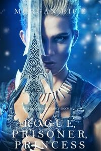 Rogue, Prisoner, Princess (Of Crowns and Glory&mdash;Book 2) - Morgan Rice