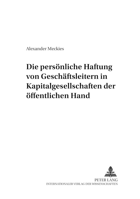 Die pers&ouml;nliche Haftung von Gesch&auml;ftsleitern in Kapitalgesellschaften der &ouml;ffentlichen Hand - Alexander Meckies