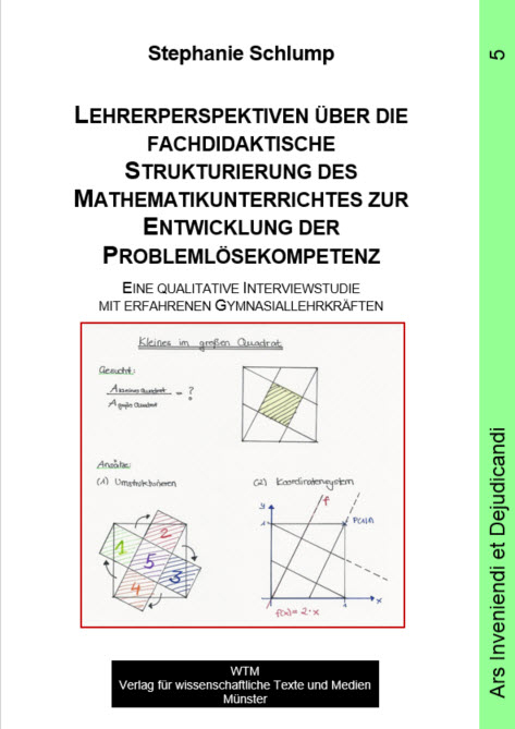 Lehrerperspektiven &uuml;ber die fachdidaktische Strukturierung des Mathematikunterrichtes zur Entwicklung der Probleml&ouml;sekompetenz - Stephanie Schlump