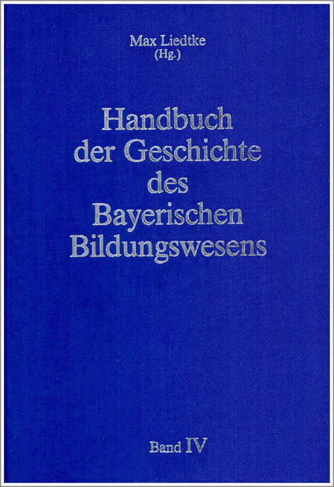 Handbuch der Geschichte des Bayerischen Bildungswesens / Geschichte der Schule in Bayern. Epochen&uuml;bergreifende Spezialuntersuchungen (Teil 1) /Geschichte der Universit&auml;ten, der Hochschulen, der vorschulischen Einrichtungen und der Erwachsenenbildung in Bayern (Teil 2) - 