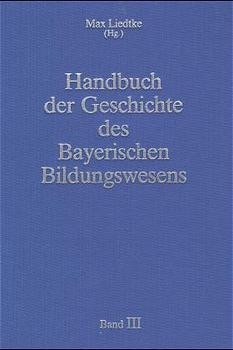 Handbuch der Geschichte des Bayerischen Bildungswesens - 