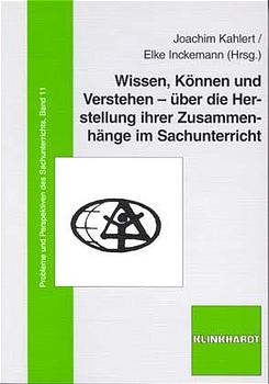Wissen, K&ouml;nnen und Verstehen - &uuml;ber die Herstellung ihrer Zusammenh&auml;nge im Sachunterricht - 