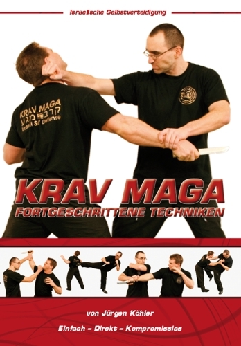 Krav Maga Fortgeschrittene Techniken - Israelische Selbstverteidigung - J&uuml;rgen K&ouml;hler