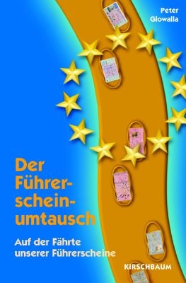 Der F&uuml;hrerscheinumtausch - Auf der F&auml;hrte unserer F&uuml;hrerscheine - Peter Glowalla