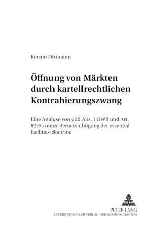 Öffnung von Märkten durch kartellrechtlichen Kontrahierungszwang