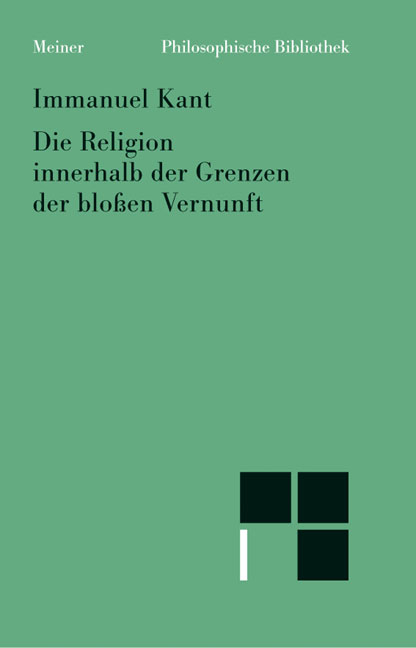 Die Religion innerhalb der Grenzen der blo&szlig;en Vernunft - Immanuel Kant