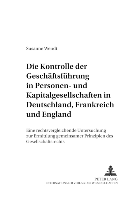 Die Kontrolle der Gesch&auml;ftsf&uuml;hrung in Personen- und Kapitalgesellschaften in Deutschland, Frankreich und England - Susanne Wendt