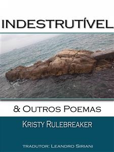 Indestrut&iacute;vel & Outros Poemas -  Kristy Rulebreaker