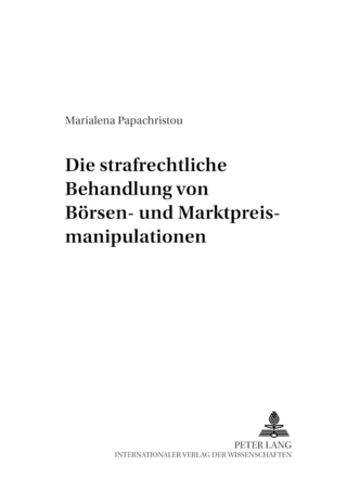 Die strafrechtliche Behandlung von Börsen- und Marktpreismanipulationen