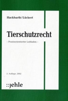 Tierschutzrecht - Hansjoachim Hackbarth, Annekatrin L&uuml;ckert