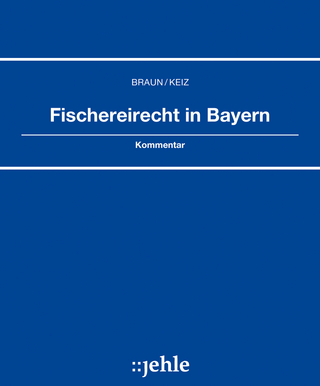 Fischereirecht in Bayern - Manfred Braun; Günter Keiz