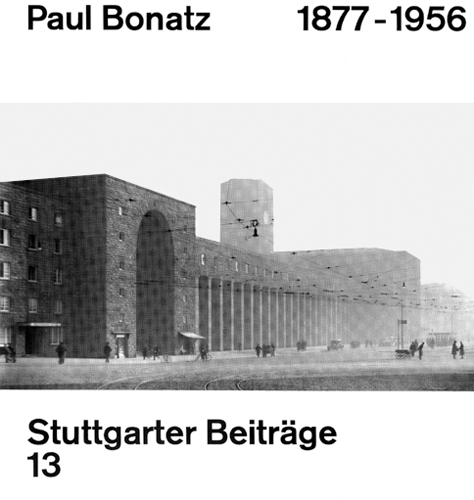 Paul Bonatz 18771956 - Frank Werner, Norbert Bongartz, Peter D&uuml;bbers