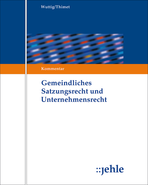 Gemeindliches Satzungsrecht und Unternehmensrecht - Fabian Dietl, Georg Große Verspohl, Thomas Hiller, Jennifer Hölzlwimmer, Saskia Lehmann-Horn, Andreas Lenz, Guido Morber, Claudia Radl, Juliane Thimet, Bettina Zielbauer