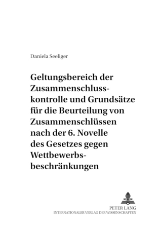 Geltungsbereich der Zusammenschlusskontrolle und Grundsätze für die Beurteilung von Zusammenschlüssen nach der 6. Novelle des Gesetzes gegen Wettbewerbsbeschränkungen