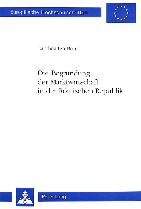 Die Begr&uuml;ndung der Marktwirtschaft in der R&ouml;mischen Republik - Candida ten Brink