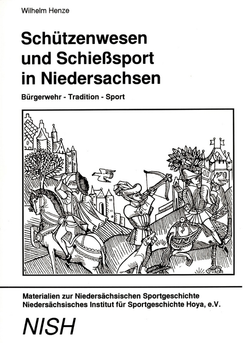 Sch&uuml;tzenwesen und Schiesssport in Niedersachsen - Wilhelm Henze