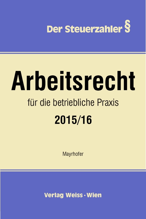 Arbeitsrecht f&uuml;r die betriebliche Praxis 2015/16 - Karl Mayrhofer