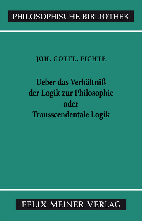 Über das Verhältniss der Logik zur Philosophie oder Transscendentale Logik - Johann Gottlieb Fichte