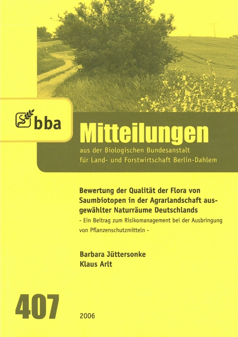 Bewertung der Qualit&auml;t der Flora von Saumbiotopen in der Agrarlandschaft ausgew&auml;hlter Naturr&auml;ume Deutschlands - Barbara J&uuml;ttersonke, Klaus Arlt