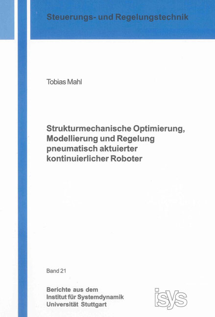 Strukturmechanische Optimierung, Modellierung und Regelung pneumatisch aktuierter kontinuierlicher Roboter - Tobias Mahl