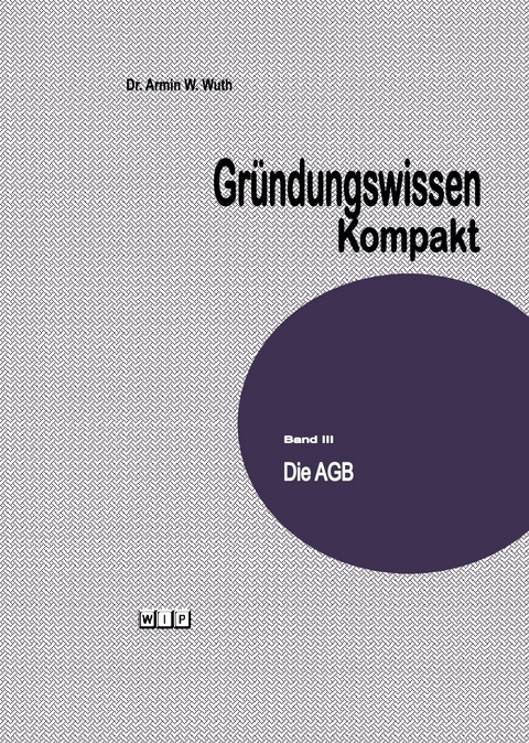 Gr&uuml;ndungswissen Kompakt - Armin W. Wuth