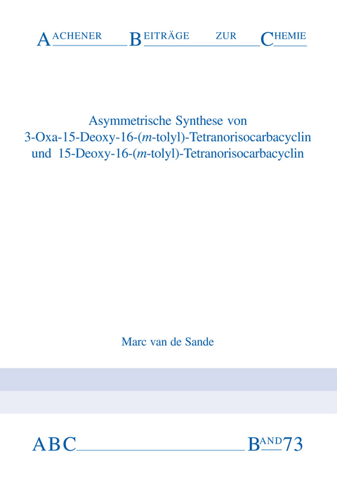 Asymmetrische Synthese von 3-Oxa-15-Deoxy-16(m-tolyl)-Tetranorisocarbacyclin und 15-Deoxy-16-(m-tolyl)-Tetranorisocarbacyclen - Marc van de Sande
