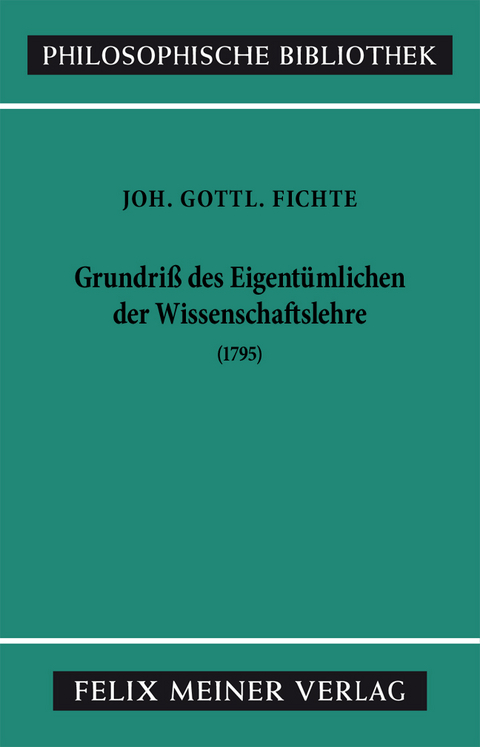 Grundriss des Eigentümlichen der Wissenschaftslehre - Johann Gottlieb Fichte