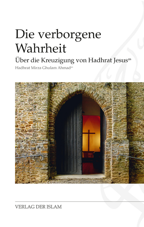 Die verborgene Wahrheit - Hadhrat Mirza Ghulam Ahmad Ahmad