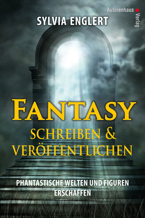 Fantasy schreiben und ver&ouml;ffentlichen. Phantastische Welten und Figuren erschaffen - Sylvia Englert