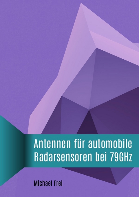 Antennen f&uuml;r automobile Radarsensoren bei 79GHz - Michael Frei