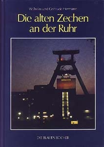 Die alten Zechen an der Ruhr - Wilhelm Hermann, Gertrude Hermann
