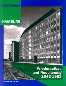 Hamburg - Wiederaufbau und Neuplanung 1943-1963