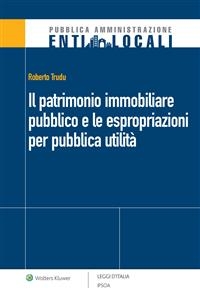 Il patrimonio immobiliare pubblico e le espropriazioni per pubblica utilità - Roberto Trudu