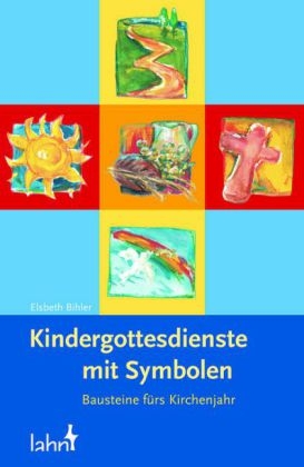 Kindergottesdienste mit Symbolen - Elsbeth Bihler