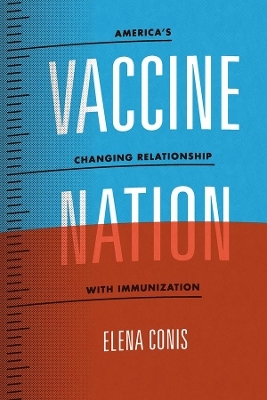 Vaccine Nation &ndash; America`s Changing Relationship with Immunization - Elena Conis