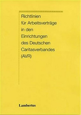 Richtlinien f&uuml;r Arbeitsvertr&auml;ge in den Einrichtungen des Deutschen Caritasverbandes (AVR)