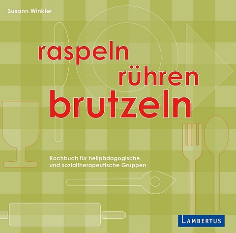 Raspeln, R&uuml;hren, Brutzeln - Susann Winkler