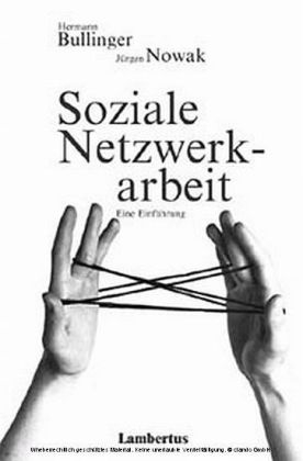 Soziale Netzwerkarbeit - Hermann Bullinger, J&uuml;rgen Nowak