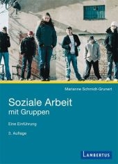 Soziale Arbeit mit Gruppen - Marianne Schmidt-Grunert