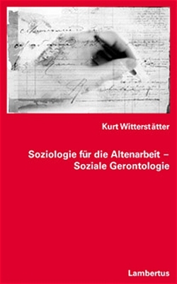 Soziologie f&uuml;r die Altenarbeit - Soziale Gerontologie - Kurt Witterst&auml;tter