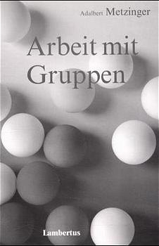 Arbeit mit Gruppen - Adalbert Metzinger