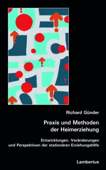 Praxis und Methoden der Heimerziehung - Richard G&uuml;nder