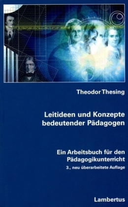Leitideen und Konzepte bedeutender P&auml;dagogen - Theodor Thesing