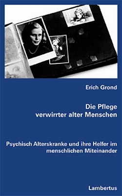 Die Pflege verwirrter alter Menschen - Erich Grond