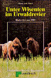 Unter Wisenten im Urwaldrevier - Bialowice um 1900 - 