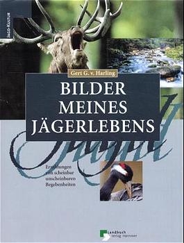 Bilder meines J&auml;gerlebens - Gert G von Harling