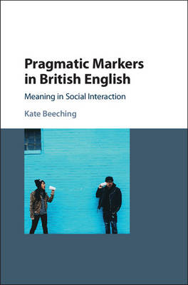 Pragmatic Markers in British English - Kate Beeching