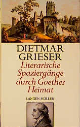 Literarische Spazierg&auml;nge in Goethes Heimat - Dietmar Grieser