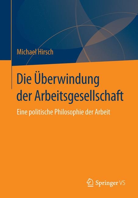 Die &Uuml;berwindung der Arbeitsgesellschaft - Michael Hirsch
